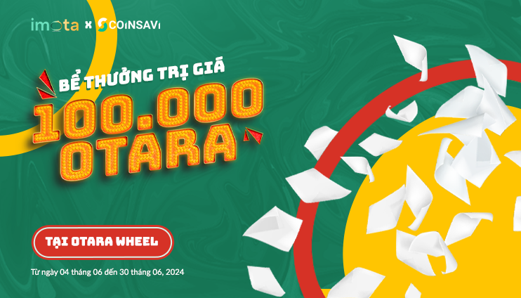 [Imota x Coinsavi] Thưởng tặng người dùng Imota 100,000 Otara tại Otara Wheel