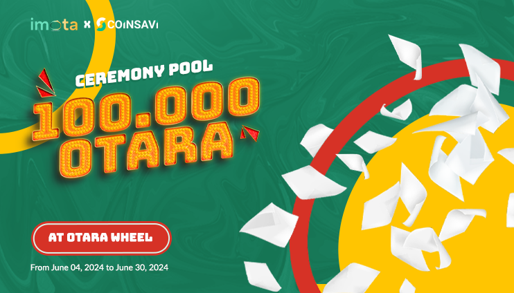 [Imota x Coinsavi] The 100,000 $OTARA Ceremony Pool to congrat our partner